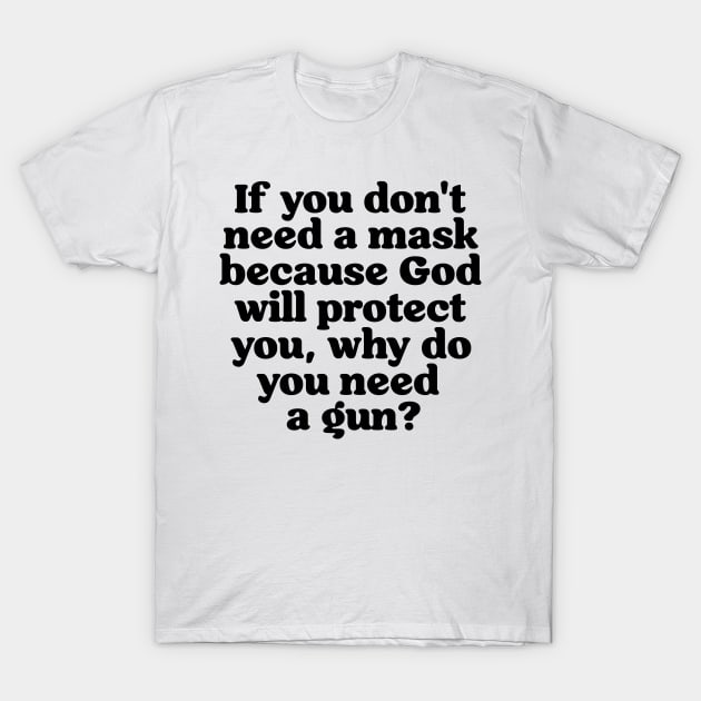 If You Don't Need a Mask Because God... T-Shirt by darklordpug